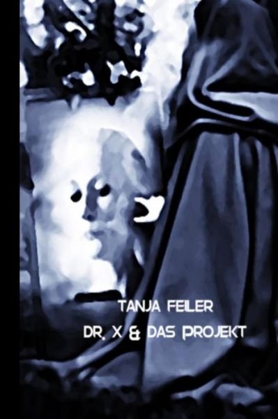 Cover for T Tanja Feiler F · Dr. X &amp; Das Projekt (Pocketbok) (2016)