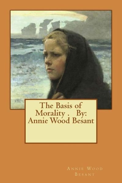 Cover for Annie Wood Besant · The Basis of Morality . by (Paperback Book) (2016)