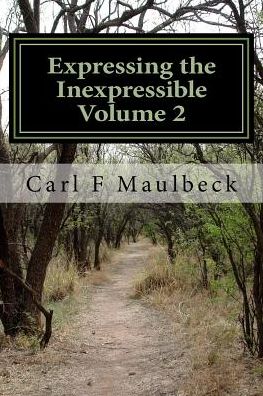 Cover for Carl F Maulbeck · Expressing the Inexpressible Volume 2 (Paperback Book) (2017)