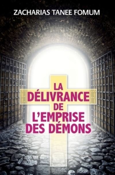 Cover for Zacharias Tanee Fomum · La Delivrance De L'emprise Des Demons (Paperback Book) (2017)