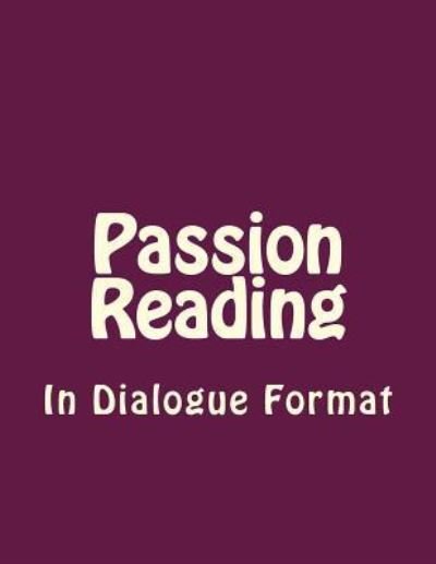 Passion Reading in Dialogue Format - Derek Lee - Libros - Createspace Independent Publishing Platf - 9781545131145 - 3 de abril de 2017