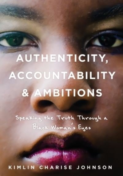 Cover for Kimlin Charise Johnson · Authenticity, Accountability &amp; Ambitions (Paperback Book) (2018)