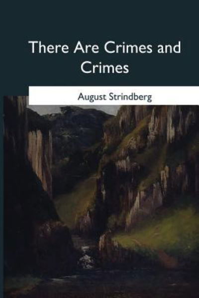 There Are Crimes and Crimes - August Strindberg - Libros - Createspace Independent Publishing Platf - 9781546655145 - 17 de mayo de 2017