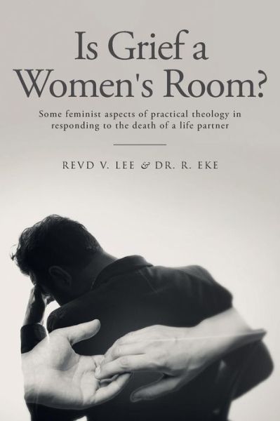 Cover for Revd V. Lee · Is Grief a Women's Room? : Some feminist aspects of practical theology in responding to the death of a life partner (Paperback Book) (2017)