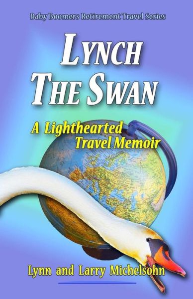 Cover for Larry Michelsohn · Lynch the Swan--A Lighthearted Travel Memoir (Paperback Book) (2017)