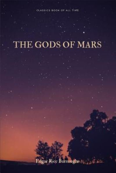 The Gods of Mars - Edgar Rice Burroughs - Libros - Createspace Independent Publishing Platf - 9781548268145 - 22 de junio de 2017