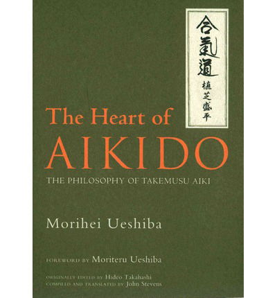 Cover for Morihei Ueshiba · Heart Of Aikido, The: The Philosophy Of Takemusu Aiki (Innbunden bok) (2013)