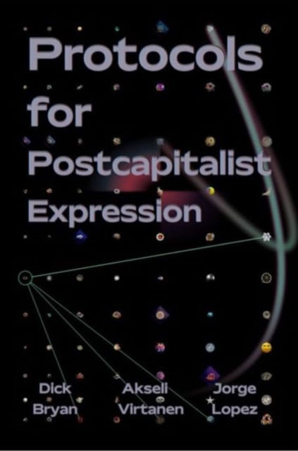 Cover for Dick Bryan · Protocols For Postcapitalist Economic Expression: Agency, Finance and Sociality in the New Economic Space (Paperback Book) (2023)