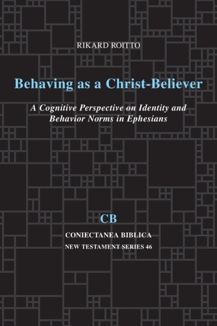 Cover for Rikard Roitto · Behaving as a Christ-Believer: A Cognitive Perspective on Identity and Behavior Norms in Ephesians - Coniectanea Biblica New Testament Series (Paperback Bog) (2011)