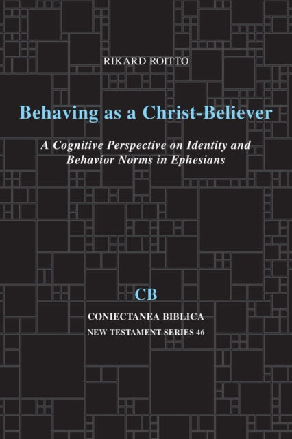 Cover for Rikard Roitto · Behaving as a Christ-Believer: A Cognitive Perspective on Identity and Behavior Norms in Ephesians - Coniectanea Biblica New Testament Series (Paperback Book) (2011)