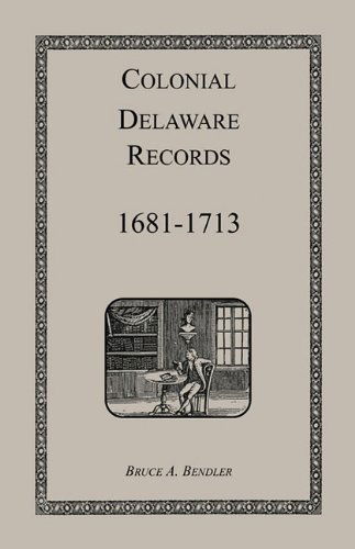 Cover for Bruce Bendler · Colonial Delaware Records: 1681-1713 (Paperback Book) (2009)