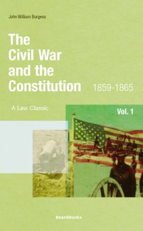 Cover for John W. Burgess · The Civil War and the Constitution: 1859-1865, Vol. 1 (Paperback Book) (2000)