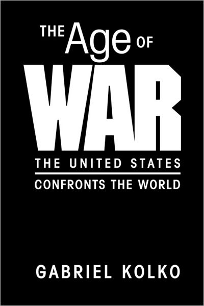 Age of War: The United States Confronts the World - Gabriel Kolko - Books - Lynne Rienner Publishers Inc - 9781588264145 - April 15, 2006