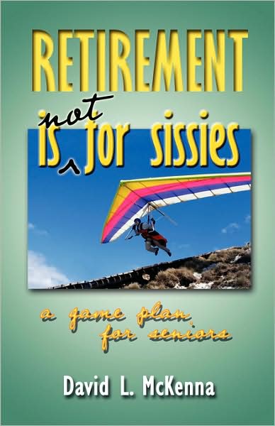 Retirement is Not for Sissies - David L. Mckenna - Kirjat - Barclay Press - 9781594980145 - perjantai 18. heinäkuuta 2008