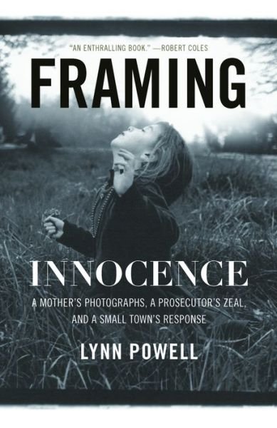 Cover for Lynn Powell · Framing Innocence: a Mother's Photographs, a Prosecutor's Zeal, and a Small Town's Response (Taschenbuch) (2011)