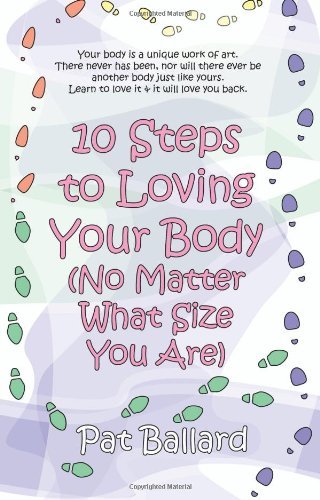 Cover for Pat Ballard · 10 Steps to Loving Your Body (No Matter What Size You Are) (Taschenbuch) (2008)