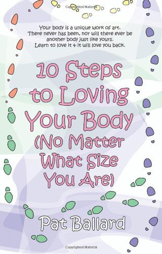 10 Steps to Loving Your Body (No Matter What Size You Are) - Pat Ballard - Books - Pearlsong Press - 9781597190145 - June 1, 2008