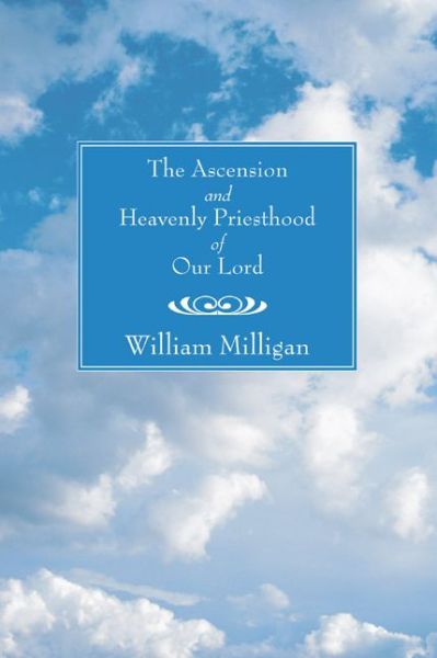 Cover for William Milligan · The Ascension and Heavenly Priesthood of Our Lord: (Paperback Book) (2006)