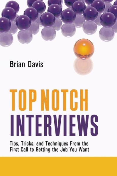 Top Notch Interviews: Tips, Tricks, and Techniques from the First Call to Getting the Job You Want - Davis, Brian (Brian Davis) - Books - Red Wheel/Weiser - 9781601631145 - May 1, 2010