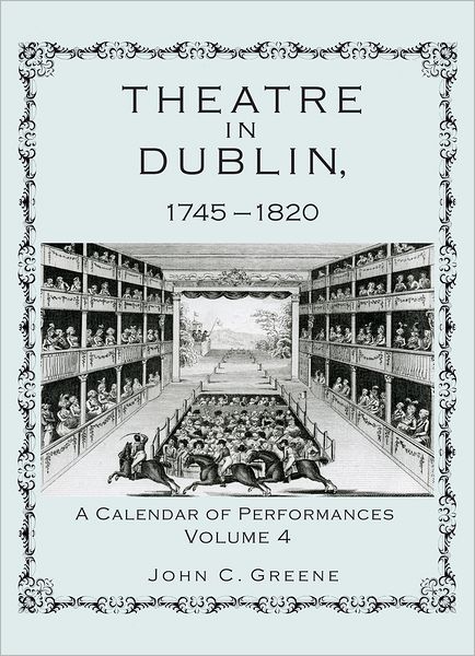 Cover for John C. Greene · Theatre in Dublin, 1745–1820: A Calendar of Performances (Hardcover Book) (2011)