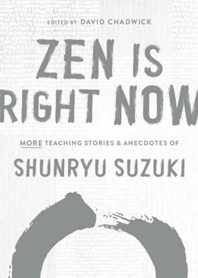 Cover for Shunryu Suzuki · Zen Is Right Now: More Teaching Stories and Anecdotes of Shunryu Suzuki, author of Zen Mind, Beginners Mind (Gebundenes Buch) (2021)