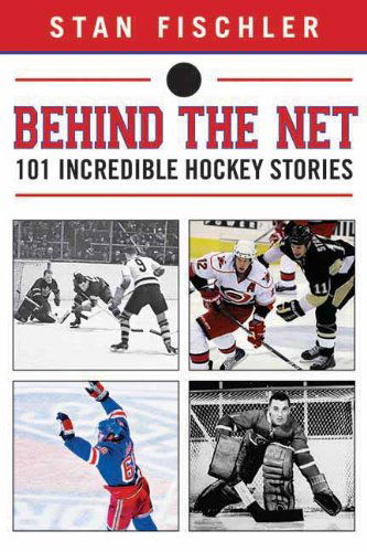 Cover for Stan Fischler · Behind the Net: 101 Incredible Hockey Stories (Hardcover Book) (2013)