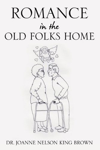 Cover for Dr. Joanne Nelson King Brown · Romance in the Old Folks Home (Paperback Book) (2011)