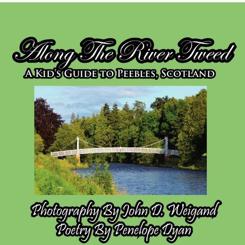 Along the River Tweed--a Kid's Guide to Peebles, Scotland - Penelope Dyan - Livros - Bellissima Publishing LLC - 9781614770145 - 12 de novembro de 2011