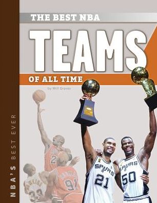 Best Nba Teams of All Time (Nba's Best Ever) - Will Graves - Książki - Sportszone - 9781624034145 - 1 sierpnia 2014