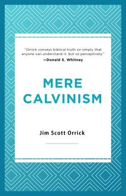 Cover for Jim Scott Orrick · Mere Calvinism (Paperback Book) (2019)