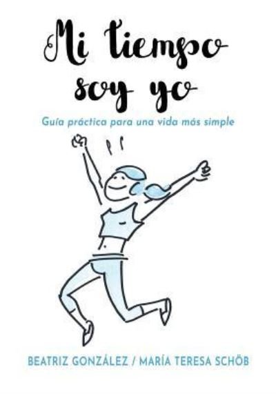 Mi tiempo soy yo - Beatriz Gonzalez - Bøger - Pukiyari Editores/Publishers - 9781630651145 - 23. juni 2019