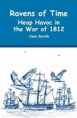 Cover for Jane Reville · Ravens of Time Heap Havoc in the War of 1812 (Paperback Book) (2014)