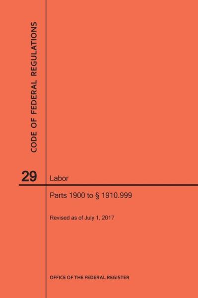 Cover for Nara · Code of Federal Regulations Title 29, Labor, Parts 1900 to 1910. 999, 2017 (Paperback Book) (2017)