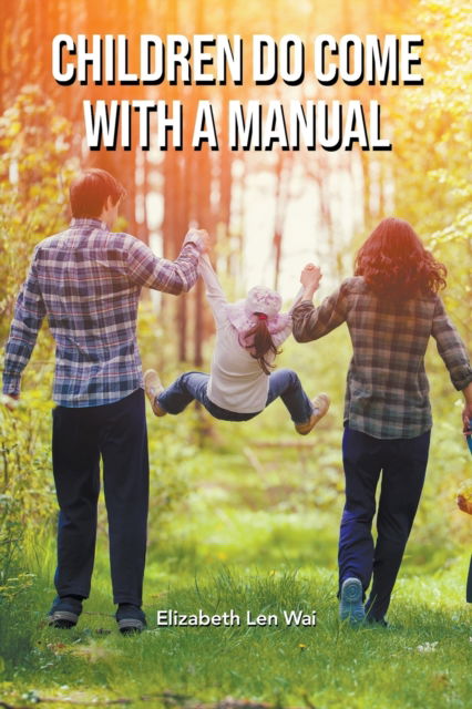 Children Do Come With A Manual - Elizabeth Len Wai - Livros - Authors Press - 9781643141145 - 9 de agosto de 2019