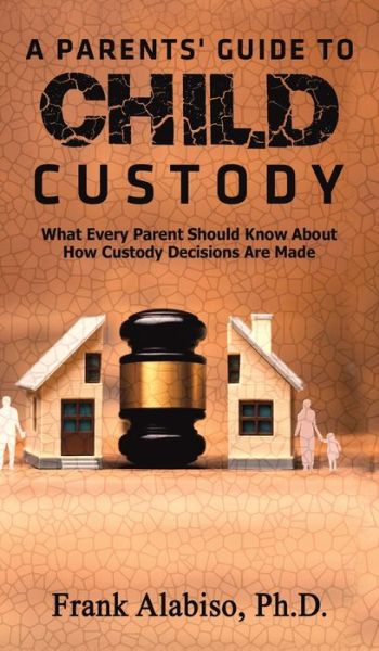 Cover for Frank Alabiso Ph.d. · Parents Guide to Child Custody (Hardcover Book) (2020)