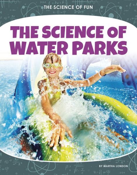 Cover for Martha London · The Science of Water Parks - The Science of Fun (Paperback Book) (2021)