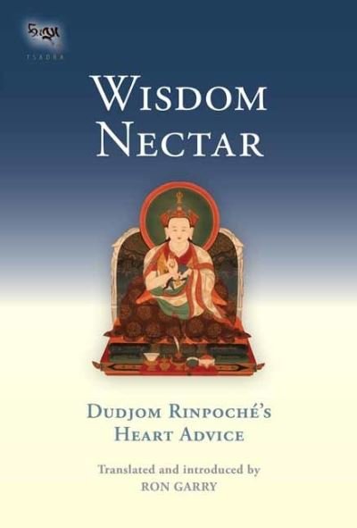 Cover for Dudjom Rinpoche · Wisdom Nectar: Dudjom Rinpoche's Heart Advice - Tsadra (Paperback Book) (2023)