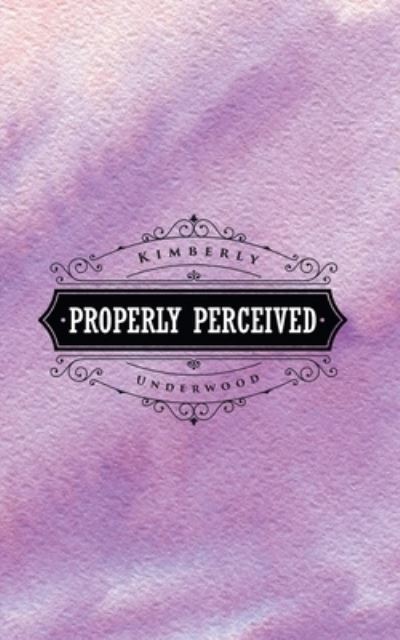 Cover for Kimberly Underwood · Properly Perceived (Paperback Book) (2019)