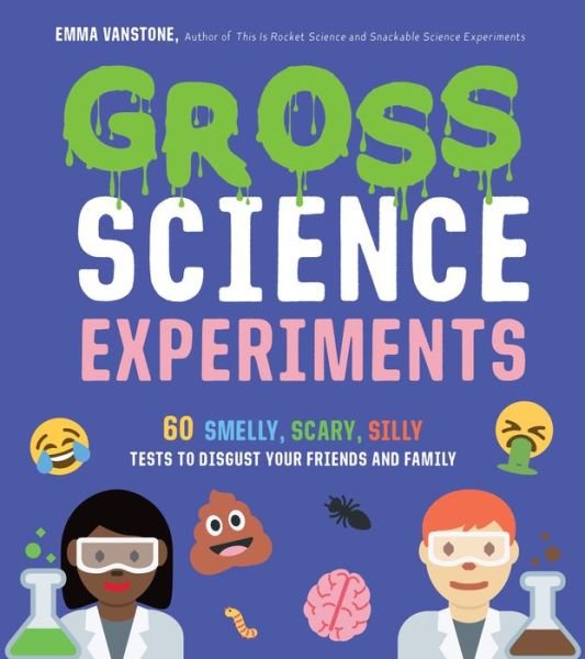 Cover for Emma Vanstone · Gross Science Experiments: 60 Smelly, Scary, Silly Tests to Disgust Your Friends and Family (Paperback Book) (2020)
