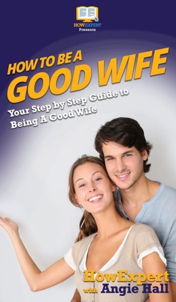 Cover for Howexpert · How To Be a Good Wife (Hardcover Book) (2020)