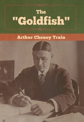 Cover for Arthur Cheney Train · The &quot;Goldfish&quot; (Hardcover Book) (2020)