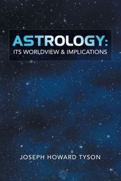 Cover for Joseph Howard Tyson · Astrology: Its Worldview &amp; Implications (Taschenbuch) (2021)