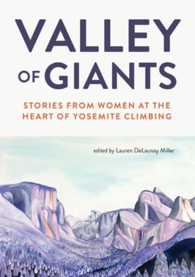 Cover for Lauren Delaunay Miller · Valley of Giants: Stories from Women at the Heart of Yosemite Climbing (Taschenbuch) (2022)
