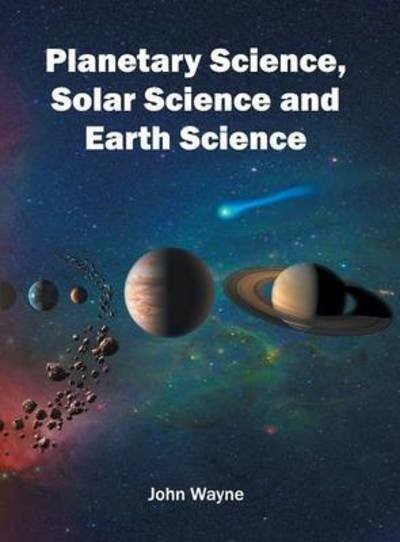 Cover for John Wayne · Planetary Science, Solar Science and Earth Science (Gebundenes Buch) (2016)