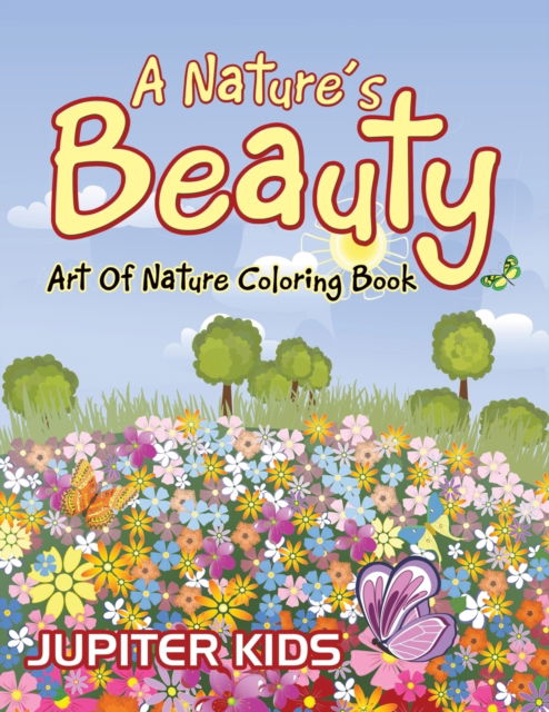 Cover for Jupiter Kids · A Nature's Beauty: Art Of Nature Coloring Book (Paperback Book) (2016)