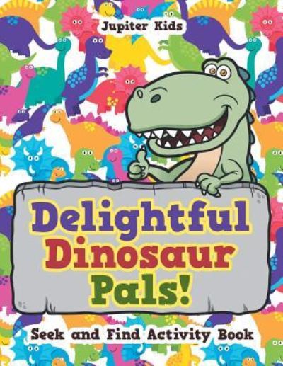 Cover for Jupiter Kids · Delightful Dinosaur Pals! Seek and Find Activity Book (Paperback Book) (2016)