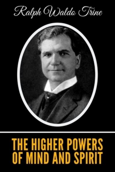 Cover for Ralph Waldo Trine · The Higher Powers of Mind and Spirit (Paperback Book) (2019)