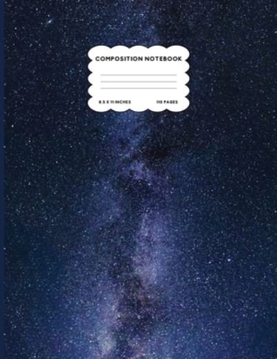 Composition Notebook Wide Ruled Space Galaxy Notebook Milky Way Composition Notebook Large 8.5 x 11 - College Ruled 110 pages - Zebra - Kirjat - zeBra - 9781716188145 - maanantai 25. tammikuuta 2021