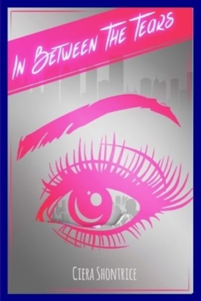 Cover for Ciera Shontrice · In Between the Tears (Paperback Book) (2021)
