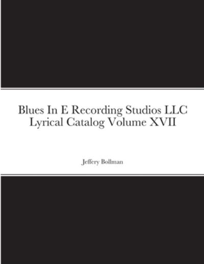 Cover for Jeffery Bollman · Blues In E Recording Studios LLC Lyrical Catalog Volume XVII (Paperback Book) (2022)